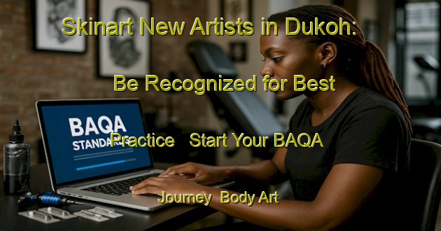 Skinart New Artists in Dukoh: Be Recognized for Best Practice - Start Your BAQA Journey | Body Art Qualification Authority | BAQA-Indonesia