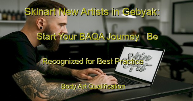 Skinart New Artists in Gebyak: Start Your BAQA Journey - Be Recognized for Best Practice | Body Art Qualification Authority | BAQA-Indonesia