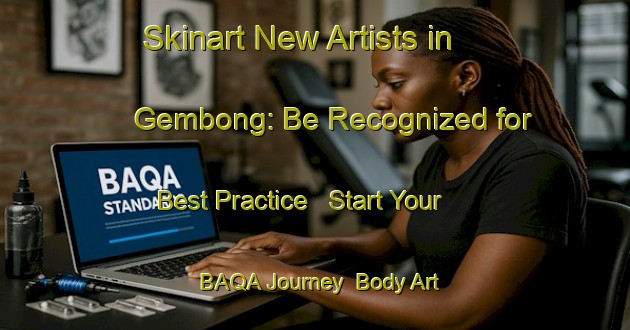 Skinart New Artists in Gembong: Be Recognized for Best Practice - Start Your BAQA Journey | Body Art Qualification Authority | BAQA-Indonesia