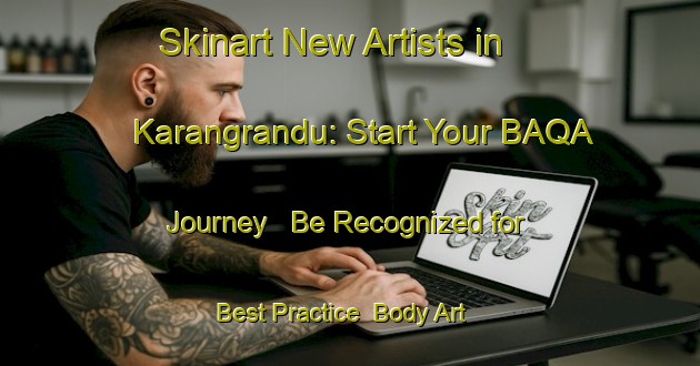Skinart New Artists in Karangrandu: Start Your BAQA Journey - Be Recognized for Best Practice | Body Art Qualification Authority | BAQA-Indonesia