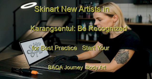 Skinart New Artists in Karangsentul: Be Recognized for Best Practice - Start Your BAQA Journey | Body Art Qualification Authority | BAQA-Indonesia
