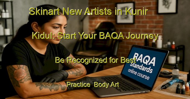 Skinart New Artists in Kunir Kidul: Start Your BAQA Journey - Be Recognized for Best Practice | Body Art Qualification Authority | BAQA-Indonesia