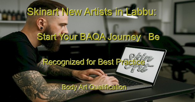 Skinart New Artists in Labbu: Start Your BAQA Journey - Be Recognized for Best Practice | Body Art Qualification Authority | BAQA-Indonesia