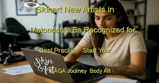 Skinart New Artists in Matondang: Be Recognized for Best Practice - Start Your BAQA Journey | Body Art Qualification Authority | BAQA-Indonesia