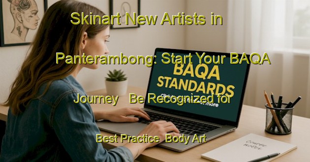 Skinart New Artists in Panterambong: Start Your BAQA Journey - Be Recognized for Best Practice | Body Art Qualification Authority | BAQA-Indonesia