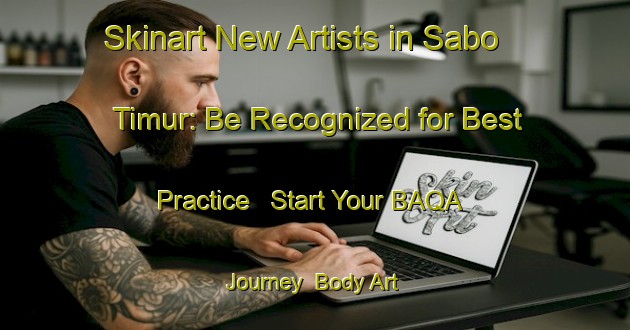 Skinart New Artists in Sabo Timur: Be Recognized for Best Practice - Start Your BAQA Journey | Body Art Qualification Authority | BAQA-Indonesia