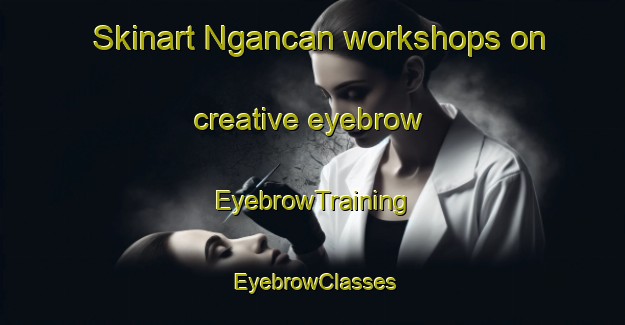 Skinart Ngancan workshops on creative eyebrow | EyebrowTraining | EyebrowClasses | SkinartTraining-Indonesia
