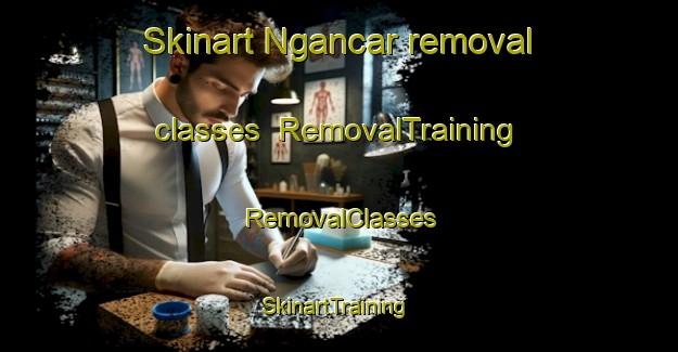 Skinart Ngancar removal classes | RemovalTraining | RemovalClasses | SkinartTraining-Indonesia