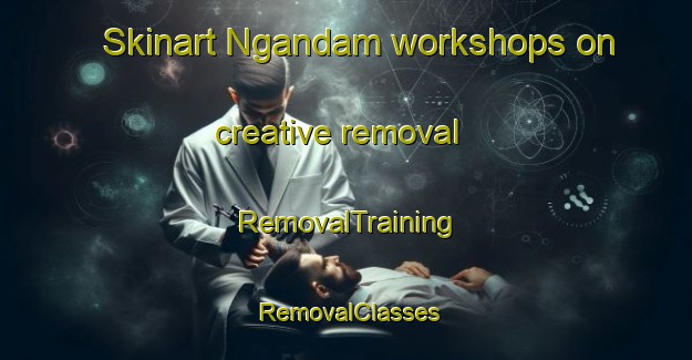 Skinart Ngandam workshops on creative removal | RemovalTraining | RemovalClasses | SkinartTraining-Indonesia