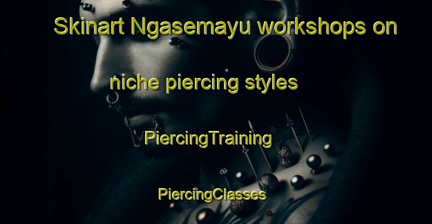 Skinart Ngasemayu workshops on niche piercing styles | PiercingTraining | PiercingClasses | SkinartTraining-Indonesia