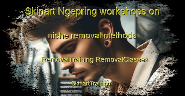 Skinart Ngepring workshops on niche removal methods | #RemovalTraining #RemovalClasses #SkinartTraining-Indonesia