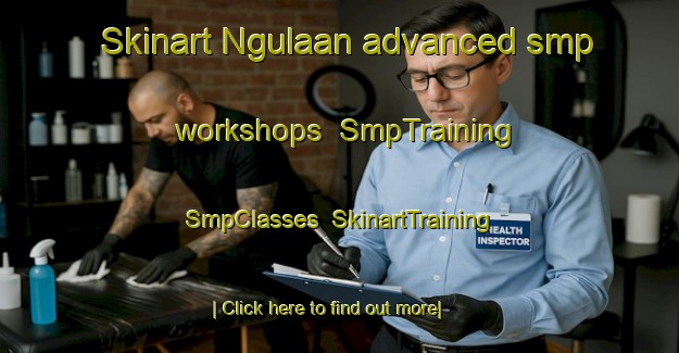 Skinart Ngulaan advanced smp workshops | SmpTraining | SmpClasses | SkinartTraining-Indonesia