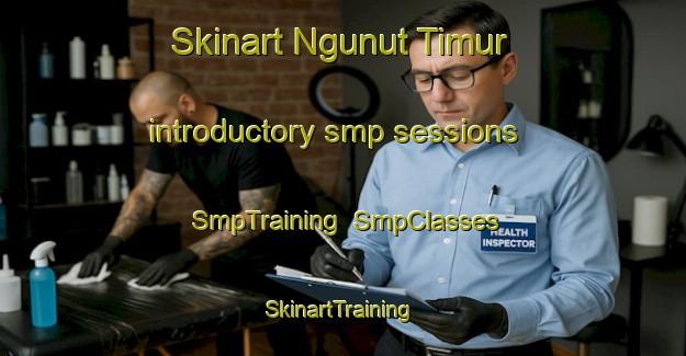 Skinart Ngunut Timur introductory smp sessions | SmpTraining | SmpClasses | SkinartTraining-Indonesia