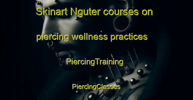 Skinart Nguter courses on piercing wellness practices | #PiercingTraining #PiercingClasses #SkinartTraining-Indonesia