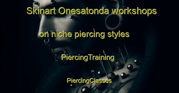 Skinart Onesatonda workshops on niche piercing styles | #PiercingTraining #PiercingClasses #SkinartTraining-Indonesia