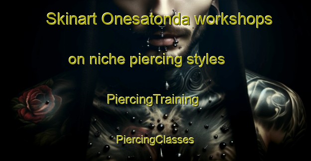 Skinart Onesatonda workshops on niche piercing styles | #PiercingTraining #PiercingClasses #SkinartTraining-Indonesia