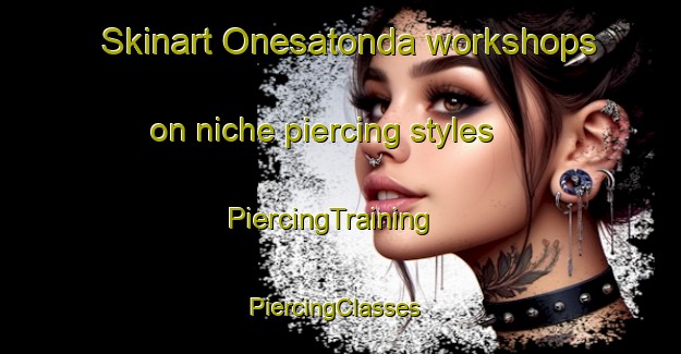 Skinart Onesatonda workshops on niche piercing styles | PiercingTraining | PiercingClasses | SkinartTraining-Indonesia