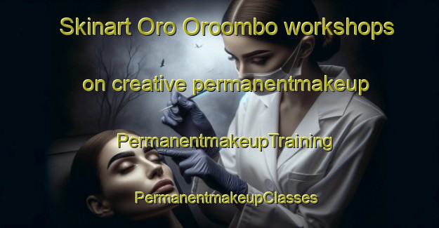 Skinart Oro Oroombo workshops on creative permanentmakeup | PermanentmakeupTraining | PermanentmakeupClasses | SkinartTraining-Indonesia