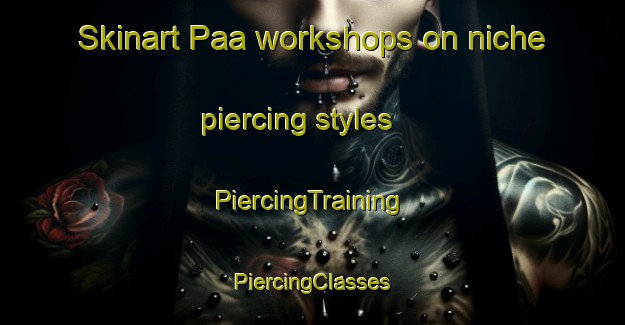 Skinart Paa workshops on niche piercing styles | #PiercingTraining #PiercingClasses #SkinartTraining-Indonesia