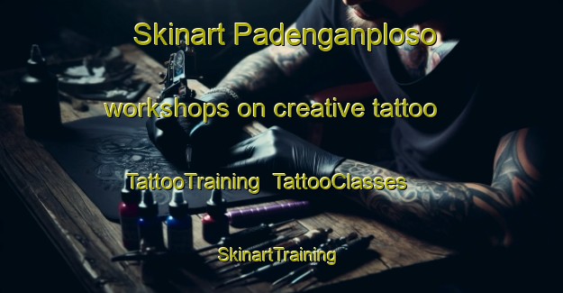 Skinart Padenganploso workshops on creative tattoo | TattooTraining | TattooClasses | SkinartTraining-Indonesia
