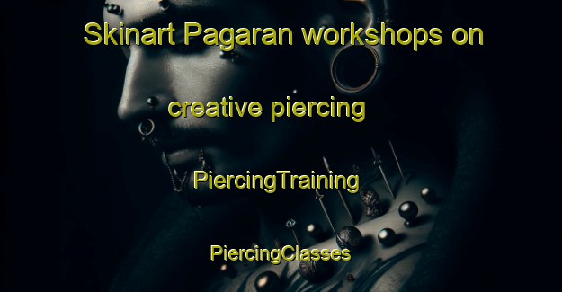 Skinart Pagaran workshops on creative piercing | #PiercingTraining #PiercingClasses #SkinartTraining-Indonesia