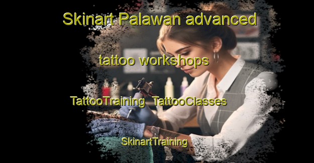 Skinart Palawan advanced tattoo workshops | TattooTraining | TattooClasses | SkinartTraining-Indonesia