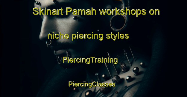Skinart Pamah workshops on niche piercing styles | PiercingTraining | PiercingClasses | SkinartTraining-Indonesia
