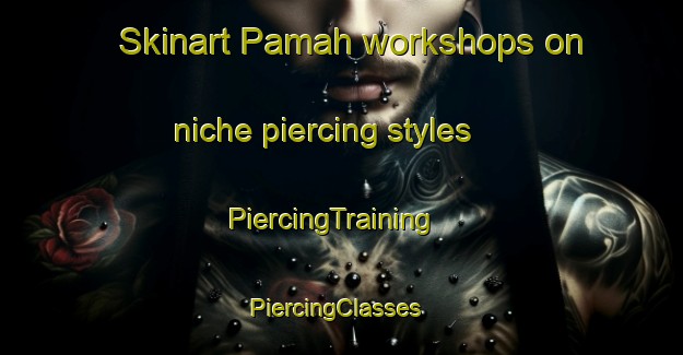 Skinart Pamah workshops on niche piercing styles | PiercingTraining | PiercingClasses | SkinartTraining-Indonesia