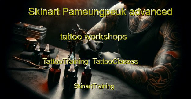 Skinart Pameungpeuk advanced tattoo workshops | TattooTraining | TattooClasses | SkinartTraining-Indonesia