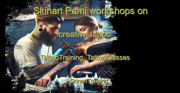 Skinart Pami workshops on creative tattoo | TattooTraining | TattooClasses | SkinartTraining-Indonesia