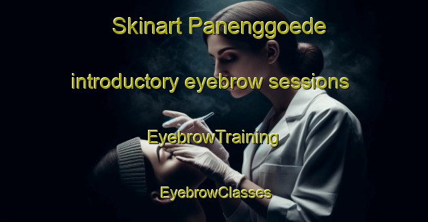 Skinart Panenggoede introductory eyebrow sessions | EyebrowTraining | EyebrowClasses | SkinartTraining-Indonesia