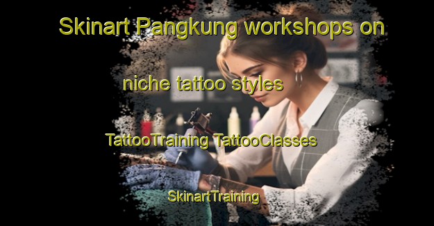 Skinart Pangkung workshops on niche tattoo styles | #TattooTraining #TattooClasses #SkinartTraining-Indonesia