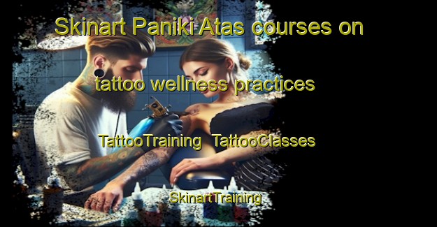 Skinart Paniki Atas courses on tattoo wellness practices | TattooTraining | TattooClasses | SkinartTraining-Indonesia