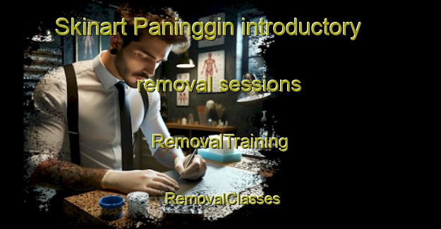 Skinart Paninggin introductory removal sessions | RemovalTraining | RemovalClasses | SkinartTraining-Indonesia