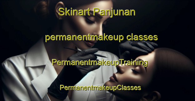 Skinart Panjunan permanentmakeup classes | PermanentmakeupTraining | PermanentmakeupClasses | SkinartTraining-Indonesia