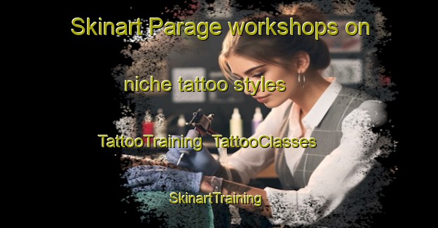 Skinart Parage workshops on niche tattoo styles | TattooTraining | TattooClasses | SkinartTraining-Indonesia