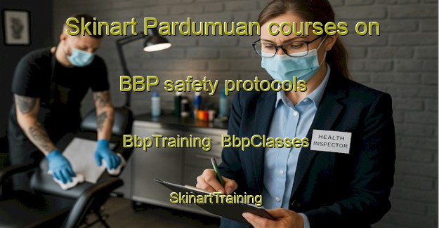 Skinart Pardumuan courses on BBP safety protocols | BbpTraining | BbpClasses | SkinartTraining-Indonesia
