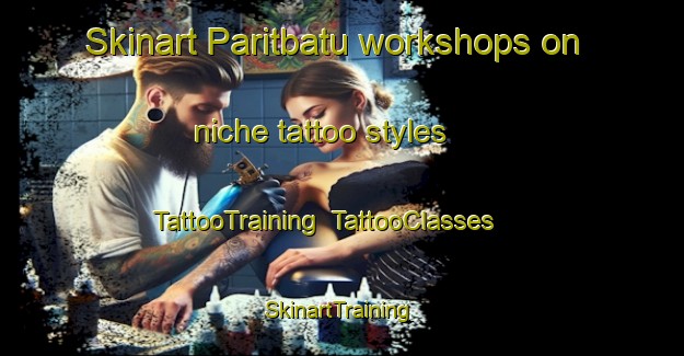 Skinart Paritbatu workshops on niche tattoo styles | TattooTraining | TattooClasses | SkinartTraining-Indonesia