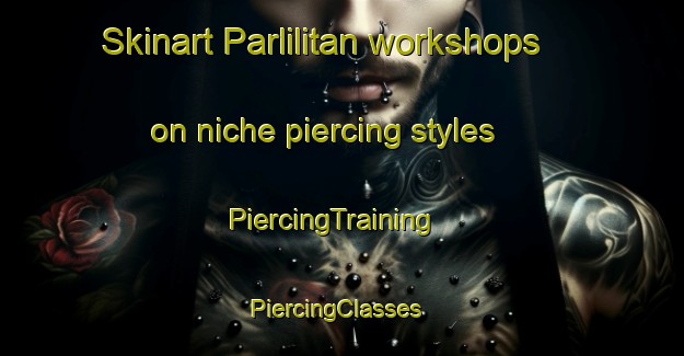 Skinart Parlilitan workshops on niche piercing styles | PiercingTraining | PiercingClasses | SkinartTraining-Indonesia