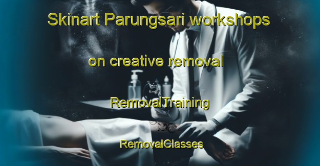 Skinart Parungsari workshops on creative removal | RemovalTraining | RemovalClasses | SkinartTraining-Indonesia
