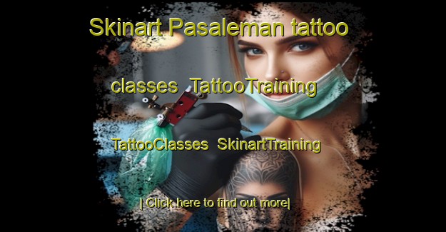 Skinart Pasaleman tattoo classes | TattooTraining | TattooClasses | SkinartTraining-Indonesia