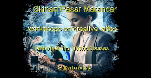 Skinart Pasar Marancar workshops on creative tattoo | TattooTraining | TattooClasses | SkinartTraining-Indonesia