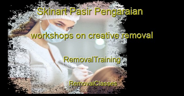 Skinart Pasir Pengaraian workshops on creative removal | RemovalTraining | RemovalClasses | SkinartTraining-Indonesia