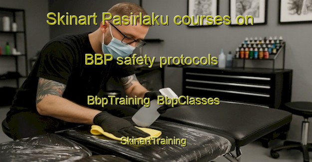 Skinart Pasirlaku courses on BBP safety protocols | BbpTraining | BbpClasses | SkinartTraining-Indonesia