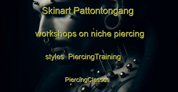 Skinart Pattontongang workshops on niche piercing styles | PiercingTraining | PiercingClasses | SkinartTraining-Indonesia