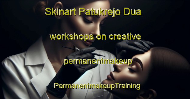 Skinart Patukrejo Dua workshops on creative permanentmakeup | PermanentmakeupTraining | PermanentmakeupClasses | SkinartTraining-Indonesia
