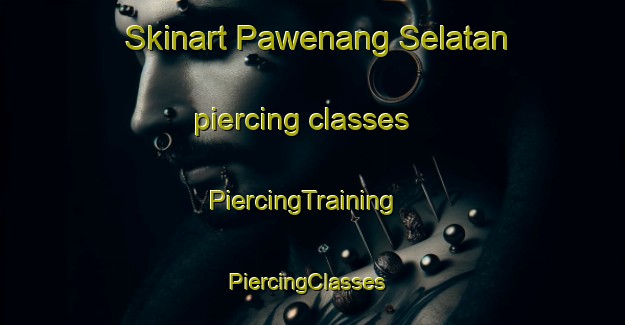 Skinart Pawenang Selatan piercing classes | PiercingTraining | PiercingClasses | SkinartTraining-Indonesia