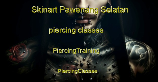 Skinart Pawenang Selatan piercing classes | PiercingTraining | PiercingClasses | SkinartTraining-Indonesia