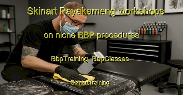 Skinart Payakameng workshops on niche BBP procedures | BbpTraining | BbpClasses | SkinartTraining-Indonesia