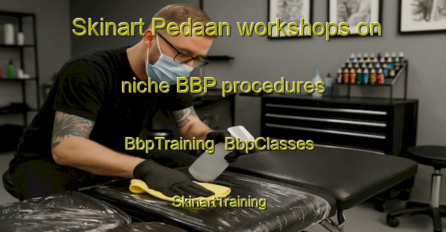 Skinart Pedaan workshops on niche BBP procedures | BbpTraining | BbpClasses | SkinartTraining-Indonesia